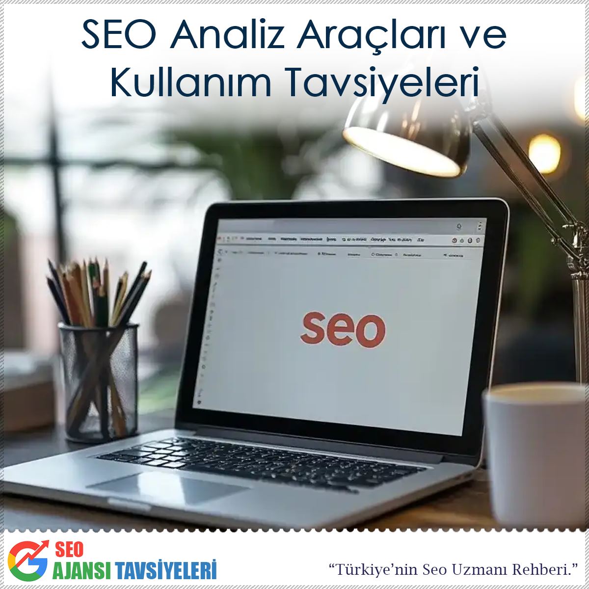 SEO Analiz Araçları ve Kullanım Tavsiyeleri : Kapak Görseli