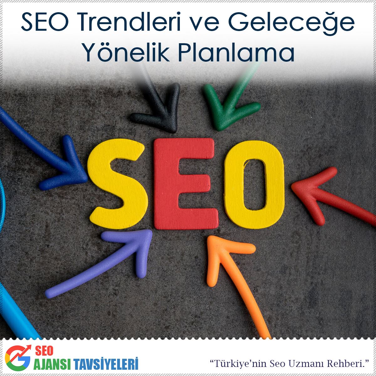 SEO Trendleri ve Geleceğe Yönelik Planlama