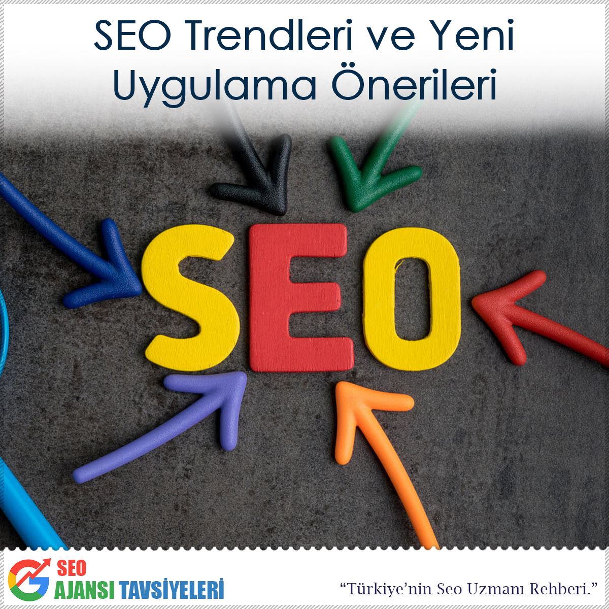 SEO Trendleri ve Yeni Uygulama Önerileri